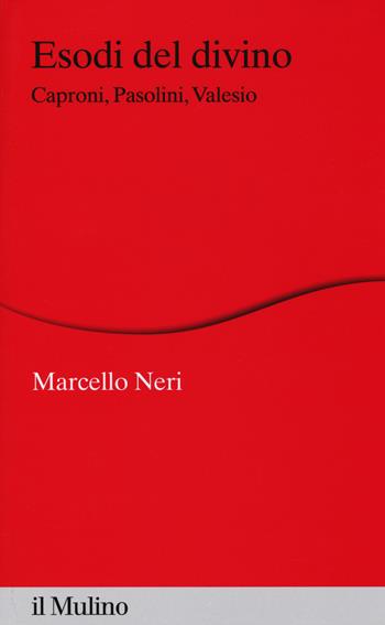 Esodi del divino. Caproni, Pasolini, Valesio - Marcello Neri - Libro Il Mulino 2015, Percorsi | libraccio.click