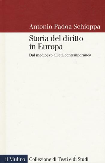Storia del diritto in Europa. Dal Medioevo all'età contemporanea - Antonio Padoa-Schioppa - Libro Il Mulino 2016, Collezione di testi e di studi | libraccio.click