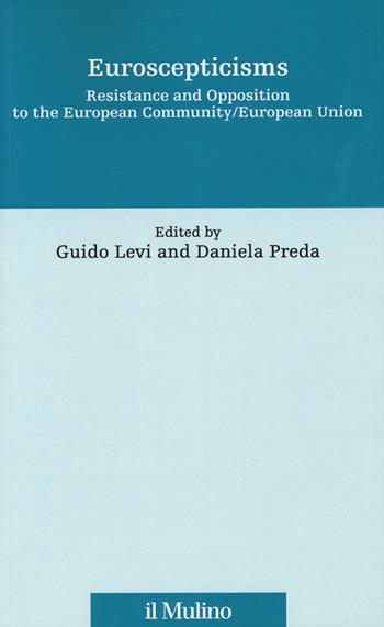 Euroscepticism. Resistance and opposition to the European Community/European Union  - Libro Il Mulino 2019, Fonti e studi sul federalismo e sull'integrazione europea. Ric. Storia | libraccio.click