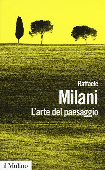 L' arte del paesaggio - Raffaele Milani - Libro Il Mulino 2017, Biblioteca paperbacks | libraccio.click