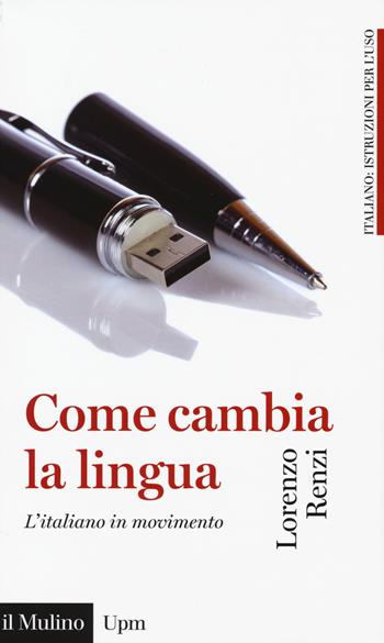 Come cambia la lingua. L'italiano in movimento - Lorenzo Renzi - Libro Il Mulino 2017, Universale paperbacks Il Mulino | libraccio.click