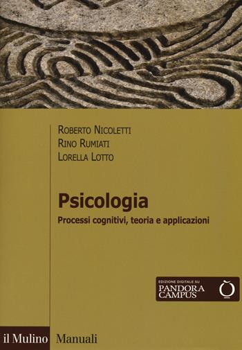 Psicologia. Processi cognitivi, teoria e applicazioni. per download e accesso online - Roberto Nicoletti, Rino Rumiati, Lorella Lotto - Libro Il Mulino 2017, Manuali | libraccio.click