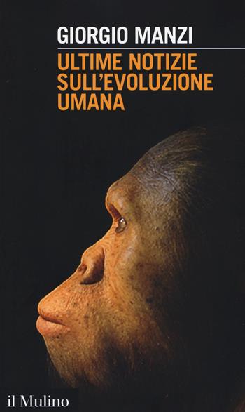 Ultime notizie sull'evoluzione umana - Giorgio Manzi - Libro Il Mulino 2017, Intersezioni | libraccio.click