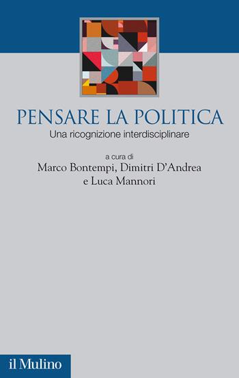 Pensare la politica. Una ricognizione interdisciplinare - Marco Bontempi - Libro Il Mulino 2021, Società e politica nel mondo globale | libraccio.click