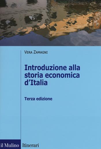 Introduzione alla storia economica d'Italia - Vera Zamagni - Libro Il Mulino 2019, Itinerari. Storia | libraccio.click