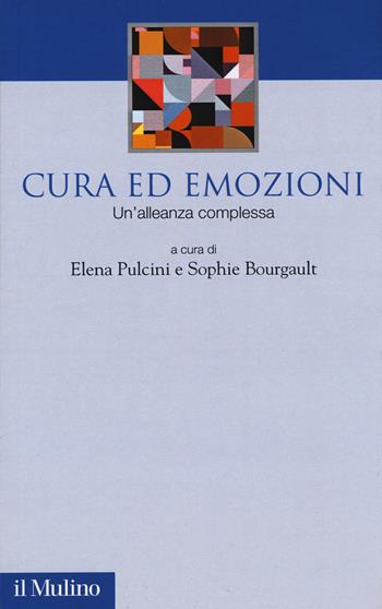 Cura ed emozioni. Un'alleanza complessa  - Libro Il Mulino 2018, Società e politica nel mondo globale | libraccio.click