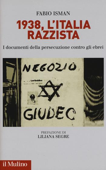 1938, l'Italia razzista. I documenti della persecuzione contro gli ebrei - Fabio Isman - Libro Il Mulino 2018 | libraccio.click