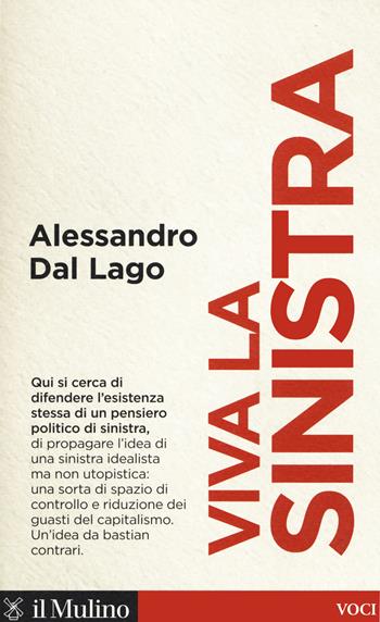 Viva la sinistra. Il futuro di un'idea - Alessandro Dal Lago - Libro Il Mulino 2020, Voci | libraccio.click