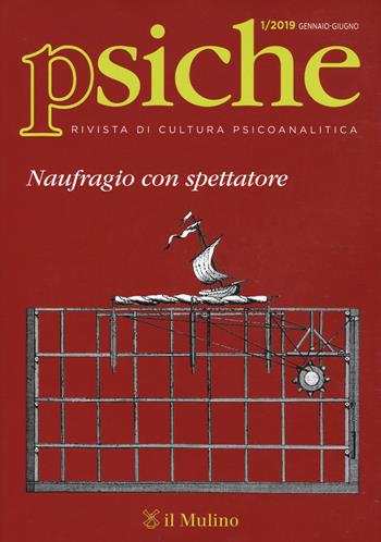 Psiche. Rivista di cultura psicoanalitica (2019). Vol. 1: Naufragio con spettatore.  - Libro Il Mulino 2019 | libraccio.click