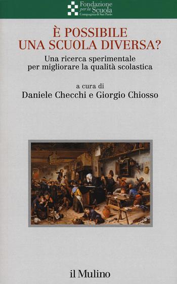 È possibile una scuola diversa? Una ricerca sperimentale per migliorare la qualità scolastica  - Libro Il Mulino 2019, Collana della Fondazione per la Scuola della Compagnia di San Paolo | libraccio.click