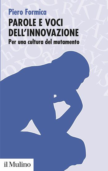 Parole e voci dell'innovazione. Per una cultura del mutamento - Piero Formica - Libro Il Mulino 2019, Ricerche e studi dell'Istituto Carlo Cattaneo | libraccio.click