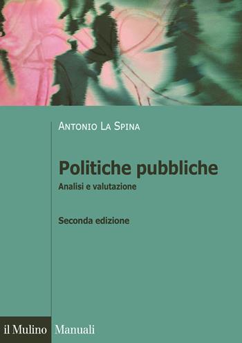 Politiche pubbliche. Analisi e valutazione - Antonio La Spina - Libro Il Mulino 2020, Manuali | libraccio.click
