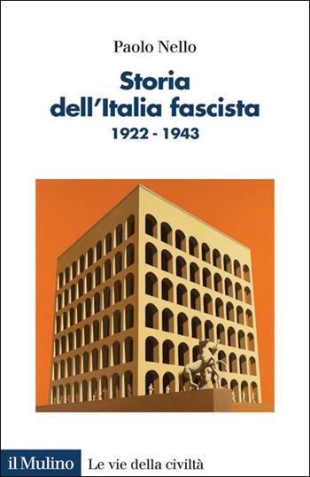 Storia dell'Italia fascista. 1922-1943 - Paolo Nello - Libro Il Mulino 2020, Le vie della civiltà | libraccio.click
