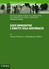 Pluralismo etico e conflitti di coscienza nell'attività ospedaliera. Vol. 1: Scelte riproduttive e dibattiti sulla genitorialità