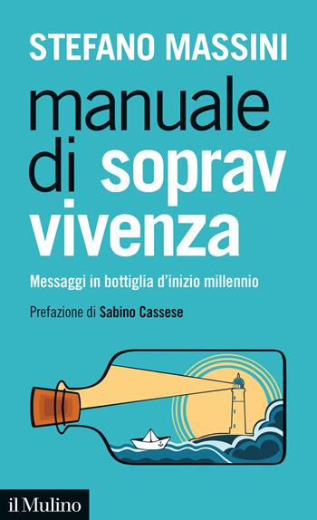 Manuale di sopravvivenza. Messaggi in bottiglia d'inizio millennio - Stefano Massini - Libro Il Mulino 2021, Intersezioni | libraccio.click