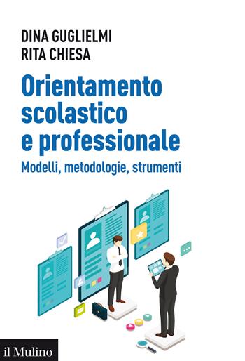 Orientamento scolastico e professionale. Modelli, metodologie, strumenti - Dina Guglielmi, Rita Chiesa - Libro Il Mulino 2021, Aspetti della psicologia | libraccio.click
