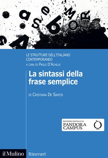 La sintassi della frase semplice. Le strutture dell'italiano contemporaneo - Cristiana De Santis - Libro Il Mulino 2021, Itinerari | libraccio.click