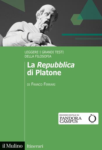 La «Repubblica» di Platone. Leggere i grandi testi della filosofia - Franco Ferrari - Libro Il Mulino 2022, Itinerari | libraccio.click