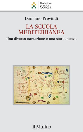La scuola mediterranea. Una diversa narrazione e una storia nuova - Damiano Previtali - Libro Il Mulino 2022, Collana della Fondazione per la Scuola della Compagnia di San Paolo | libraccio.click