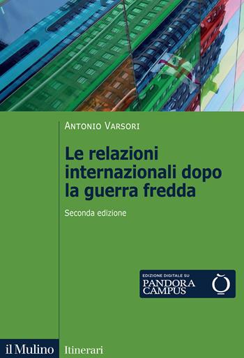 Le relazioni internazionali dopo la guerra fredda. 1989-2022 - Antonio Varsori - Libro Il Mulino 2022, Itinerari | libraccio.click