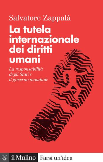 La tutela internazionale dei diritti umani. La responsabilità degli Stati e il governo mondiale. Nuova ediz. - Salvatore Zappalà - Libro Il Mulino 2023, Farsi un'idea | libraccio.click