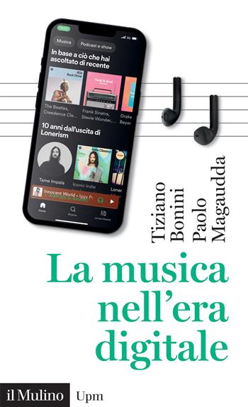 La musica nell'era digitale - Tiziano Bonini, Paolo Magaudda - Libro Il Mulino 2023, Universale paperbacks Il Mulino | libraccio.click