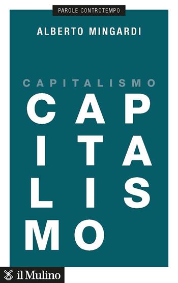 Capitalismo - Alberto Mingardi - Libro Il Mulino 2023, Parole controtempo | libraccio.click