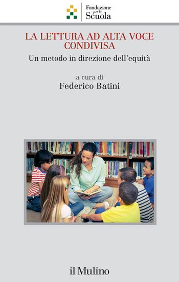 La lettura ad alta voce condivisa. Un metodo in direzione dell'equità  - Libro Il Mulino 2023, Collana della Fondazione per la Scuola della Compagnia di San Paolo | libraccio.click
