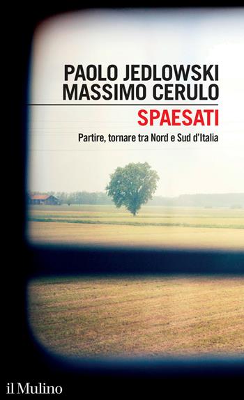 Spaesati. Partire, tornare tra Nord e Sud d'Italia - Paolo Jedlowski, Massimo Cerulo - Libro Il Mulino 2023, Intersezioni | libraccio.click
