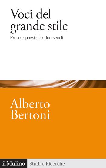 Voci del grande stile. Prose e poesie fra due secoli - Alberto Bertoni - Libro Il Mulino 2023, Studi e ricerche | libraccio.click