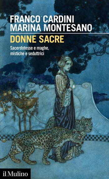 Donne sacre. Sacerdotesse e maghe, mistiche e seduttrici - Franco Cardini, Marina Montesano - Libro Il Mulino 2023, Intersezioni | libraccio.click