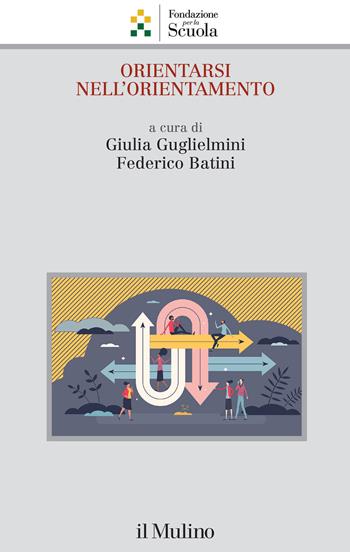 Orientarsi nell'orientamento - Federico Batini - Libro Il Mulino 2024, Collana della Fondazione per la Scuola della Compagnia di San Paolo | libraccio.click