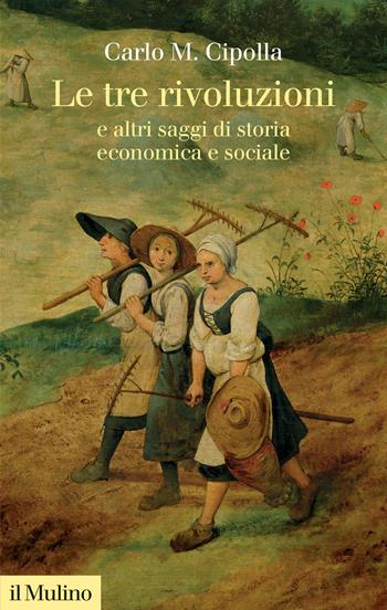 Le tre rivoluzioni e altri saggi di storia economica e sociale. Nuova ediz. - Carlo M. Cipolla - Libro Il Mulino 2024, Collezione di testi e di studi | libraccio.click