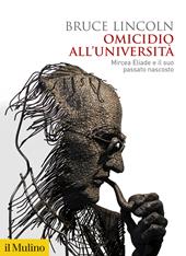 Omicidio all'università. Mircea Eliade e il suo passato nascosto