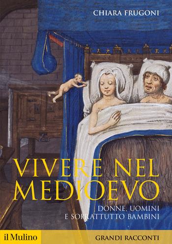 Vivere nel Medioevo. Donne, uomini e soprattutto bambini - Chiara Frugoni - Libro Il Mulino 2024, Storica paperbacks | libraccio.click