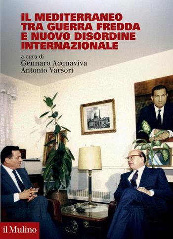Il Mediterraneo tra Guerra fredda e nuovo disordine internazionale - Antonio Varsori - Libro Il Mulino 2025, Fuori collana | libraccio.click
