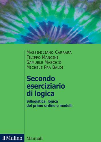 Secondo eserciziario di logica. Sillogistica, logica del primo ordine e modelli - Massimiliano Carrara, Filippo Mancini, Samuele Maschio - Libro Il Mulino 2026, Manuali | libraccio.click