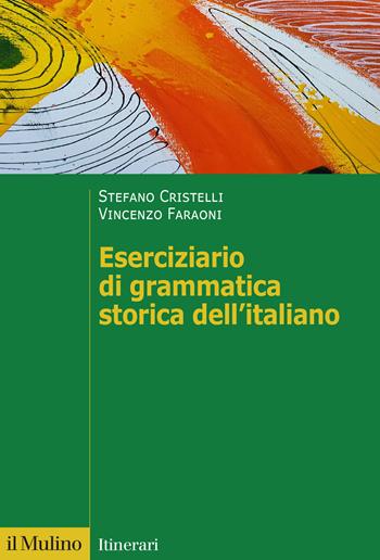 Eserciziario di grammatica storica dell'italiano - Stefano Cristelli, Vincenzo Faraoni - Libro Il Mulino 2025, Itinerari | libraccio.click