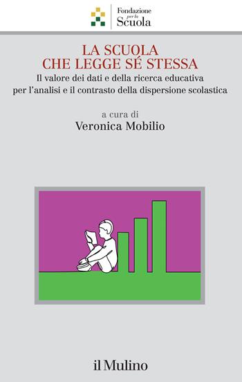 La scuola che legge sé stessa. Il valore dei dati e della ricerca educativa per l'analisi e il contrasto alla dispersione scolastica  - Libro Il Mulino 2025, Collana della Fondazione per la Scuola della Compagnia di San Paolo | libraccio.click