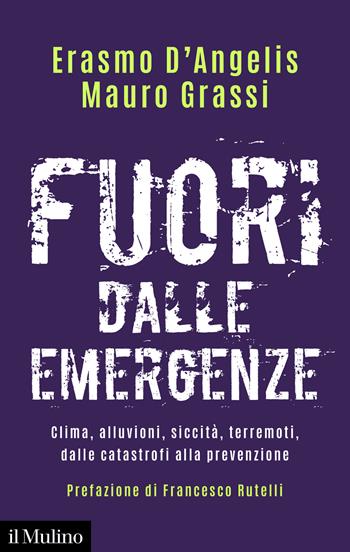 Fuori dalle emergenze. Clima, alluvioni, siccità, terremoti, dalle catastrofi alla prevenzione - Erasmo D'Angelis, Mauro Grassi - Libro Il Mulino 2026, Contemporanea | libraccio.click