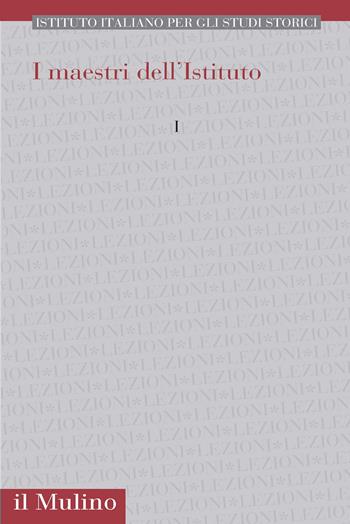 I maestri dell'istituto. Vol. 1  - Libro Il Mulino 2026, Pubblicazioni dell'Istituto italiano per gli studi storici | libraccio.click