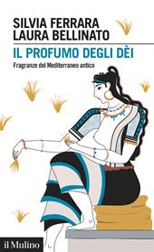 Il profumo degli dèi. Fragranze del Mediterraneo antico