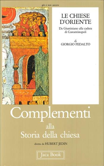 Le chiese d'Oriente. Vol. 1: Da Giustiniano alla caduta di Costantinopoli - Giorgio Fedalto - Libro Jaca Book 1984, Già e non ancora. Compl. storia Chiesa | libraccio.click