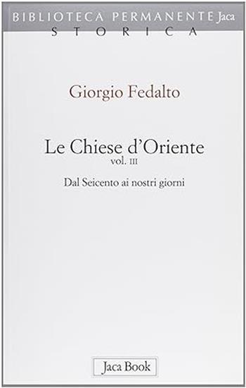 Le chiese d'Oriente. Vol. 3: Dal Seicento ai nostri giorni - Giorgio Fedalto - Libro Jaca Book 1995, Già e non ancora. Compl. storia Chiesa | libraccio.click