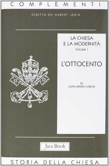 La Chiesa e la modernità. Vol. 1: L'Ottocento - Juan María Laboa - Libro Jaca Book 2003, Già e non ancora. Compl. storia Chiesa | libraccio.click