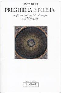 Preghiera e poesia negli inni di Sant'Ambrogio e di Manzoni - Inos Biffi - Libro Jaca Book 2010, Già e non ancora | libraccio.click