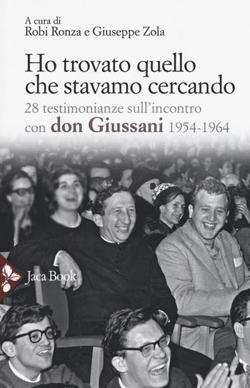 Ho trovato quello che stavamo cercando. 28 testimonianze sull'incontro con don Giussani  - Libro Jaca Book 2017, Chiesa e mondo | libraccio.click