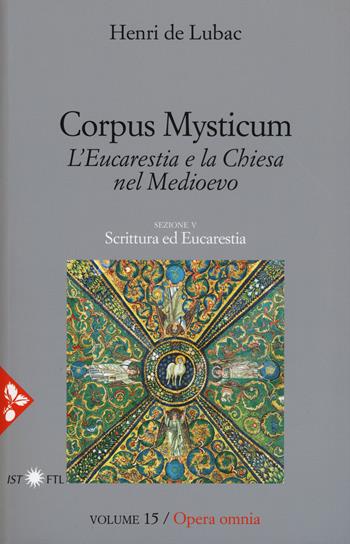 Opera omnia. Vol. 15: Corpus Mysticum. L'eucarestia e la Chiesa nel Medioevo. Scrittura ed Eucarestia - Henri de Lubac - Libro Jaca Book 2018, Pensiero cristiano | libraccio.click