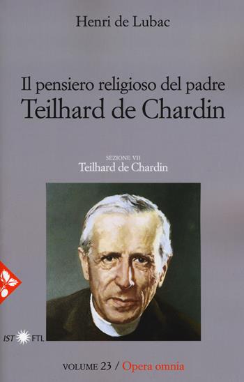 Opera omnia. Nuova ediz.. Vol. 23: Il pensiero religioso di Teilhard de Chardin. Teilhard de Chardin - Henri de Lubac - Libro Jaca Book 2018, Pensiero cristiano | libraccio.click