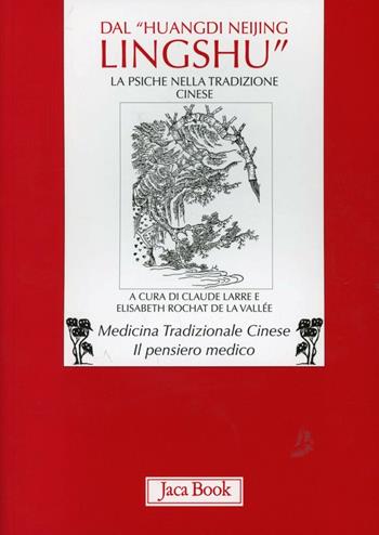 Dal «Huangdi neijing ling-shu» il capitolo ottavo: la psiche nella tradizione cinese  - Libro Jaca Book 2006, Di fronte e attraverso. Medicina cinese | libraccio.click